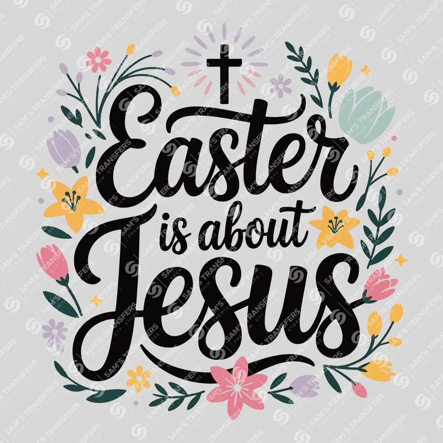 Easter Is About Jesus Ready-to-Press DTF Transfer | SAT04835