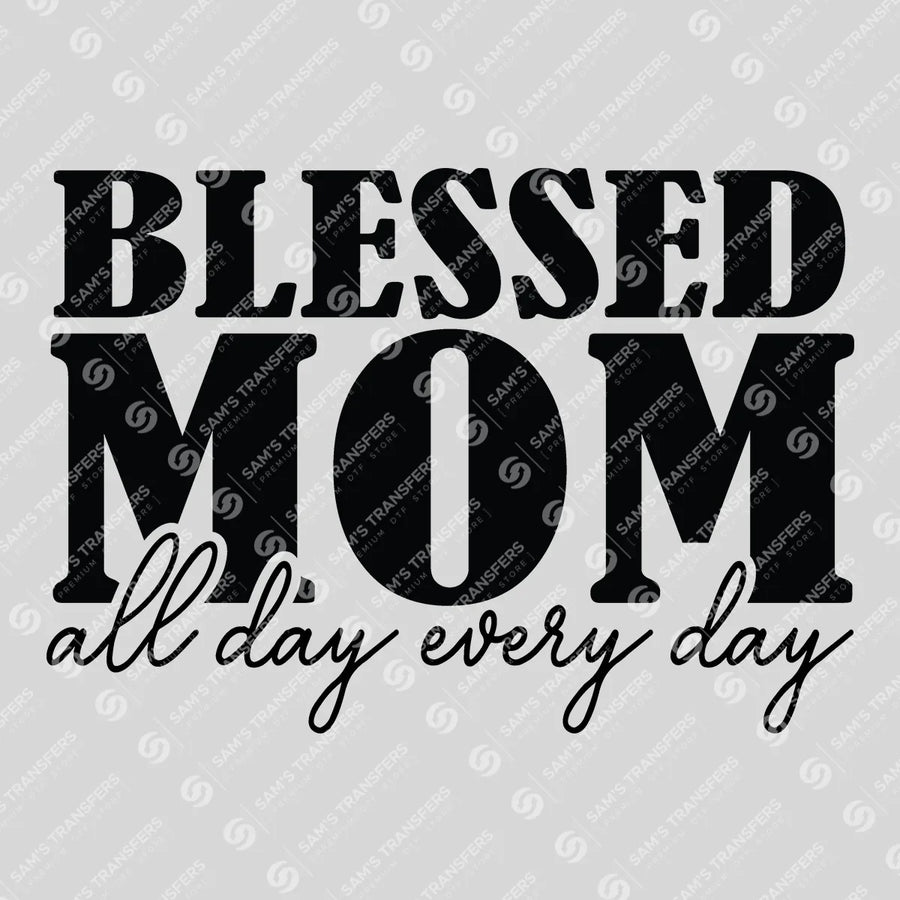 Blessed Mom All Day Every Day Ready-to-Press DTF Transfer | SAT04859