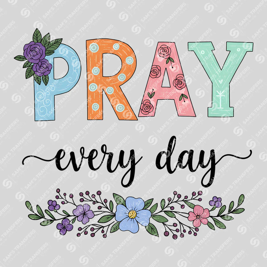 Pray Every Day Ready-to-Press DTF Transfer | SAT04863