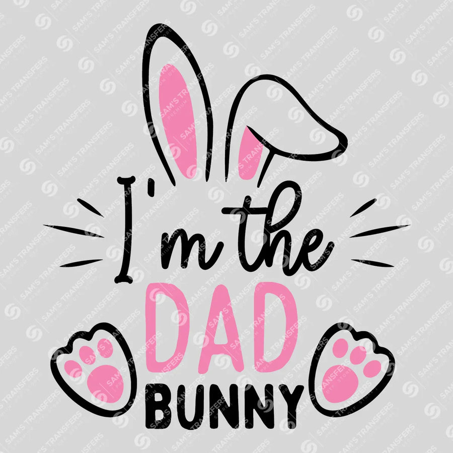 I'm the Dad Bunny Ready-to-Press DTF Transfer | SAT04924