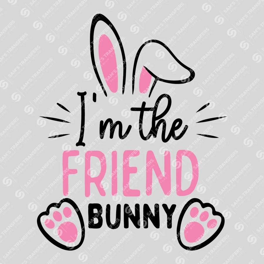 I'm the Friend Bunny Ready-to-Press DTF Transfer | SAT04927