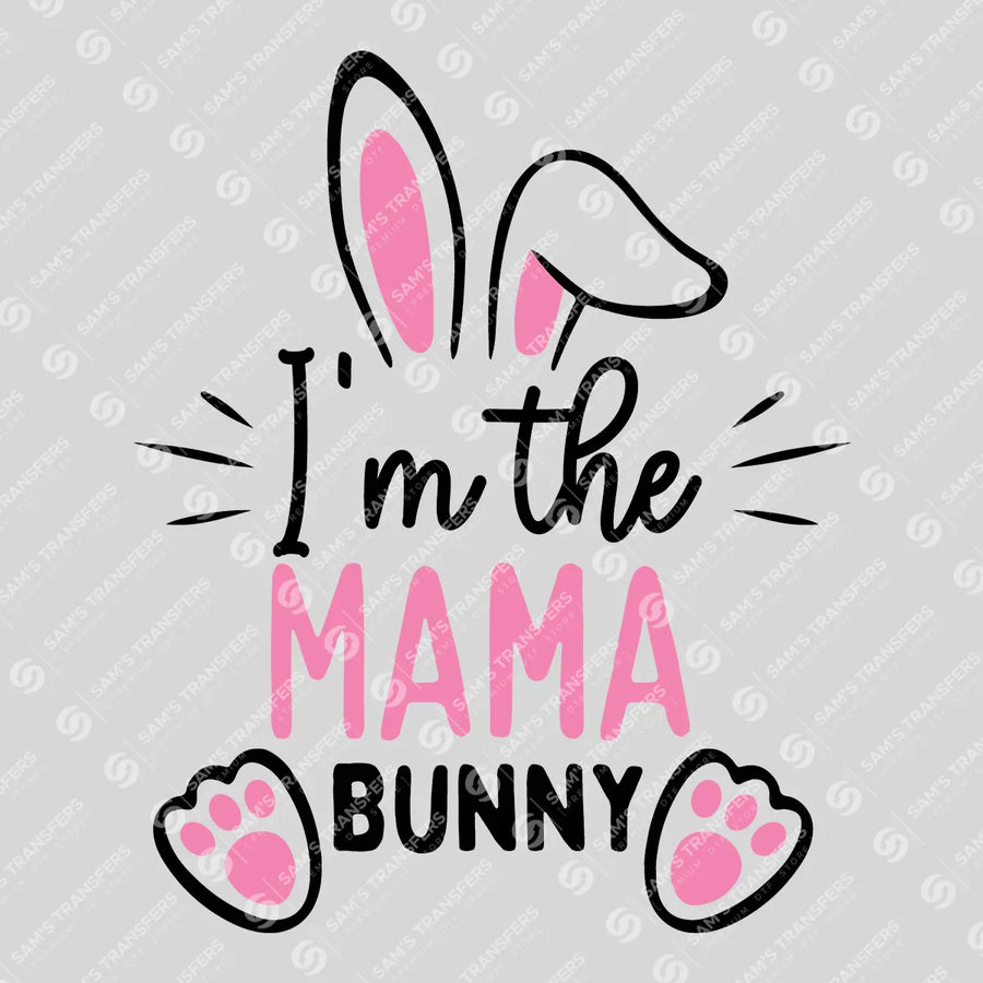 I'm the Mama Bunny Ready-to-Press DTF Transfer | SAT04939