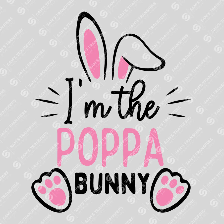 I'm the Poppa Bunny Ready-to-Press DTF Transfer | SAT04950