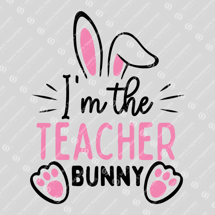 I'm the Teacher Bunny Ready-to-Press DTF Transfer | SAT04955