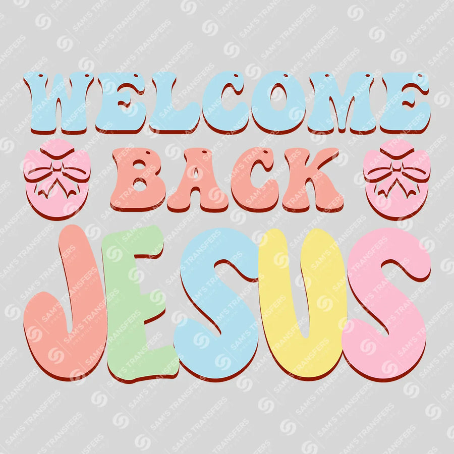 Welcome Back Jesus Ready-to-Press DTF Transfer | SAT04984