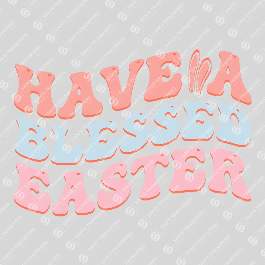 Have a Blessed Easter Ready-to-Press DTF Transfer | SAT04988