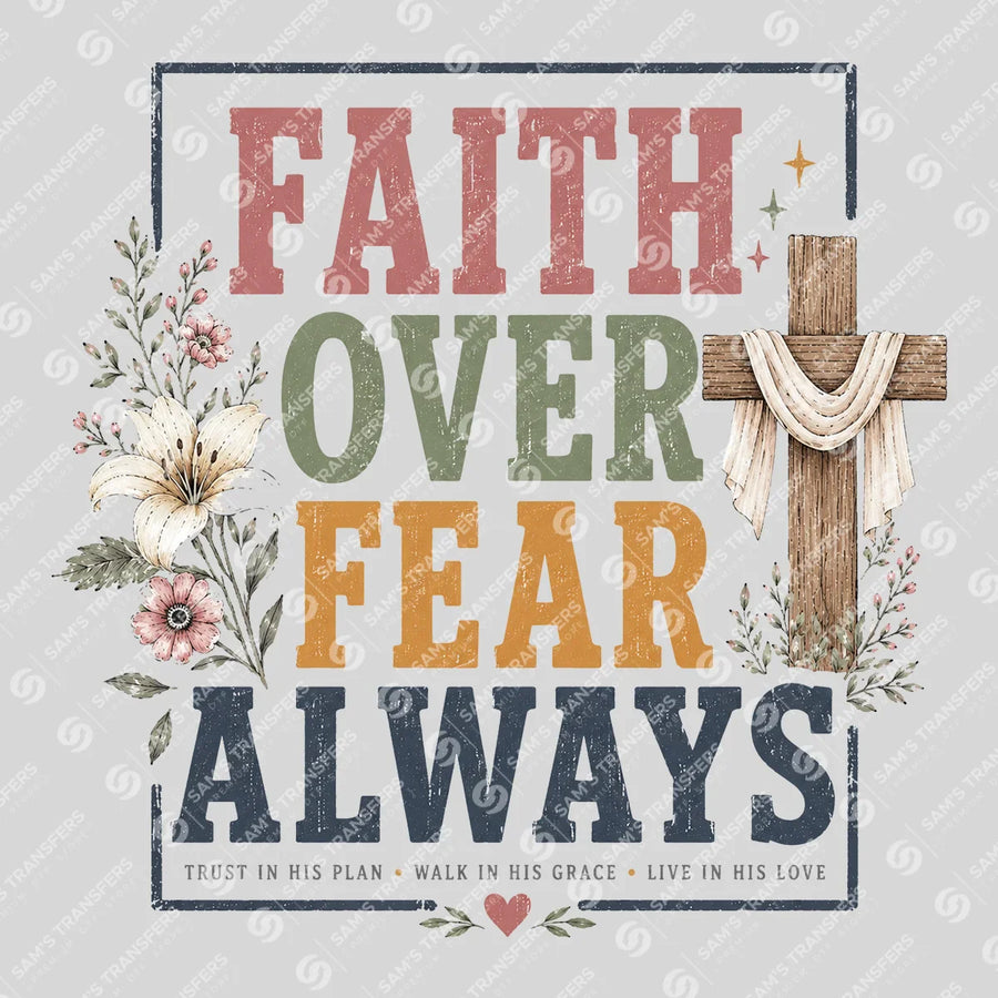 Faith Over Fear Always Ready-to-Press DTF Transfer | SAT05012