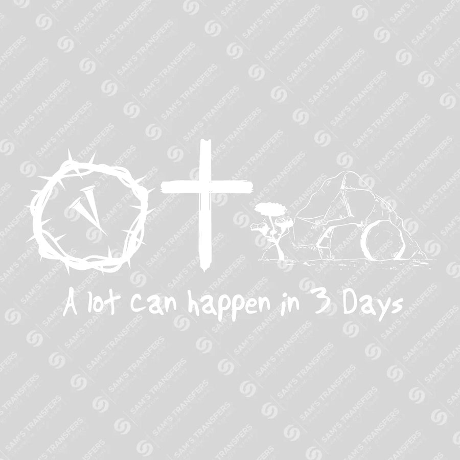 A Lot Can Happen in 3 Days Ready-to-Press DTF Transfer | SAT05018