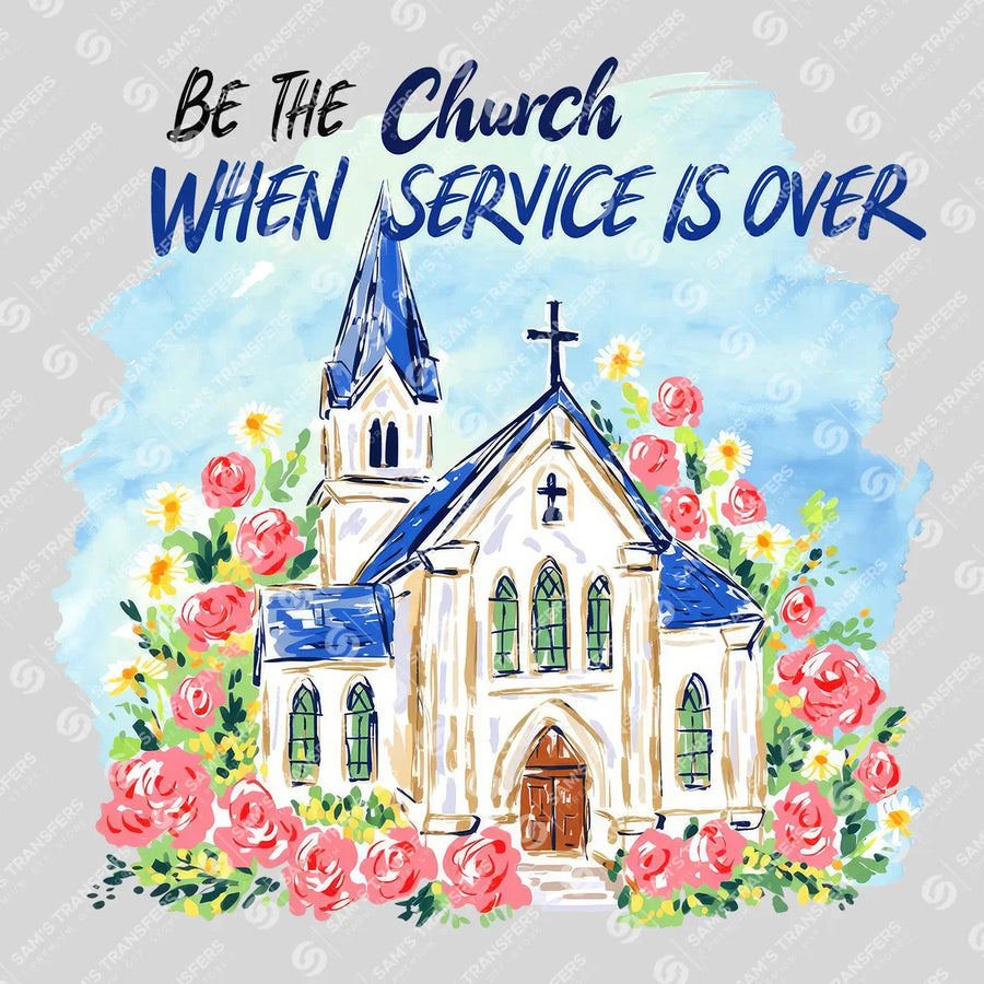 Be the Church When Service Is Over Ready-to-Press DTF Transfer | SAT05071