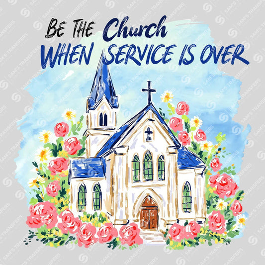 Apparel featuring a Be the Church When Service Is Over-themed DTF transfer.