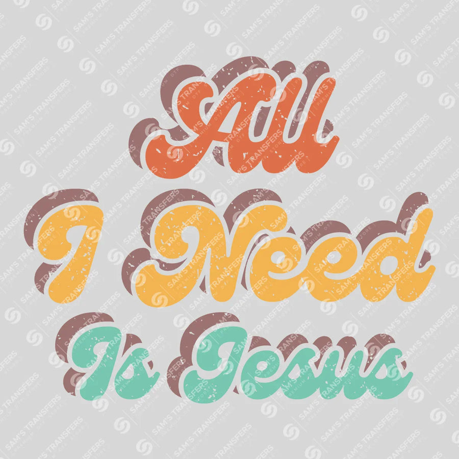 All I Need Is Jesus Ready-to-Press DTF Transfer | SAT05081