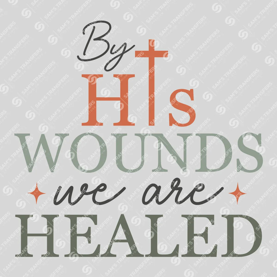 By His Wounds We Are Healed Ready-to-Press DTF Transfer | SAT05125