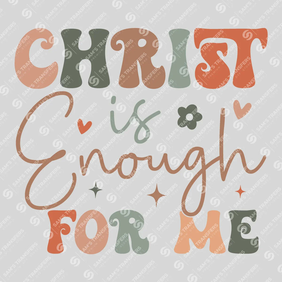 Christ Is Enough for Me Ready-to-Press DTF Transfer | SAT05128