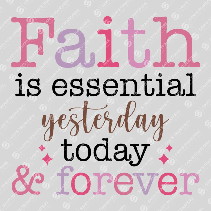 Faith Is Essential Today and Forever Ready-to-Press DTF Transfer | SAT05137