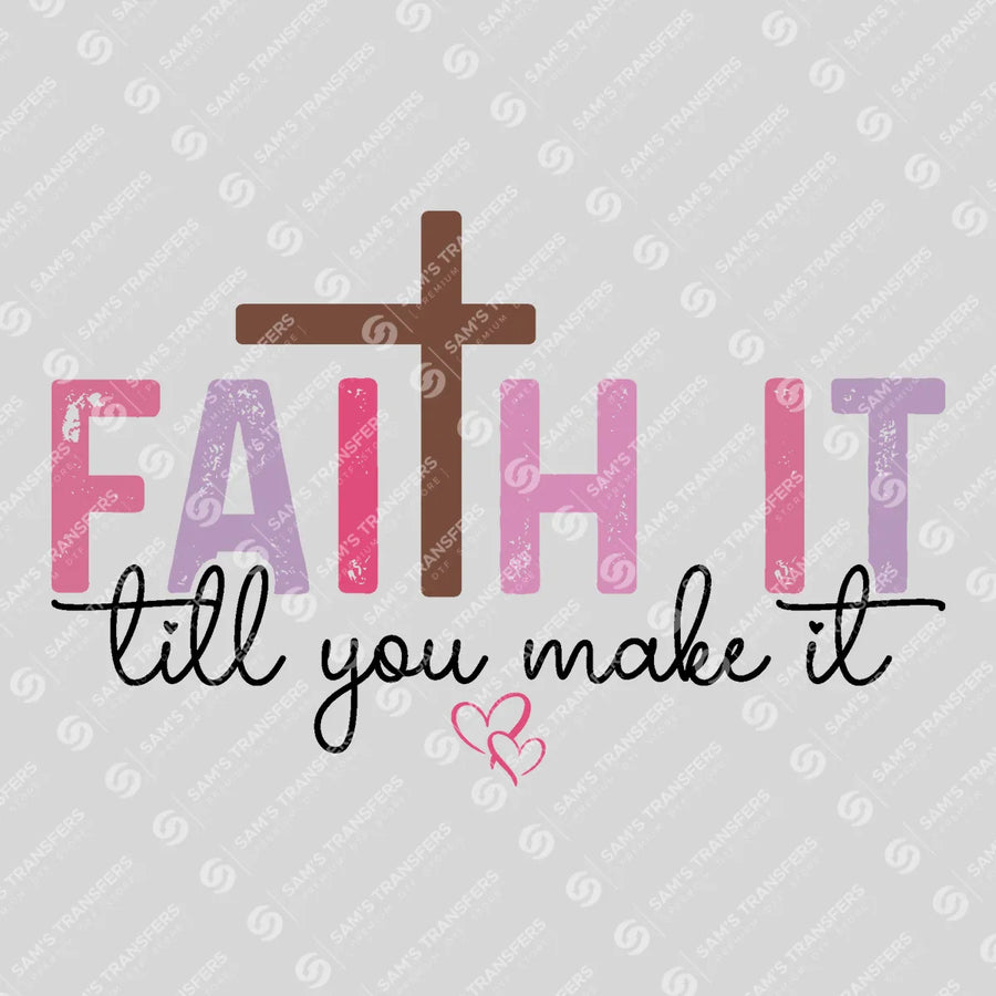 Faith It Till You Make It Ready-to-Press DTF Transfer | SAT05138