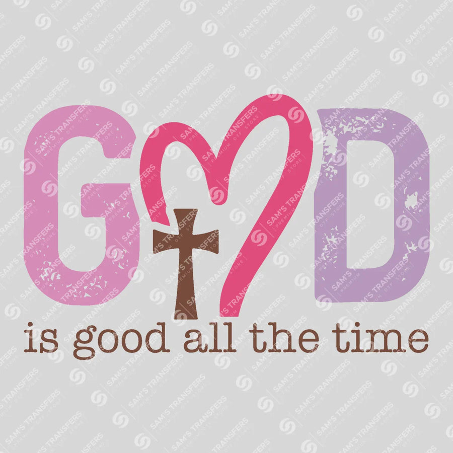 God Is Good All the Time Ready-to-Press DTF Transfer | SAT05145