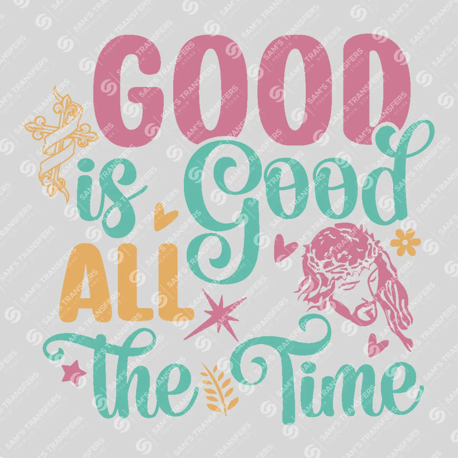 God Is Good All the Time Ready-to-Press DTF Transfer | SAT05155