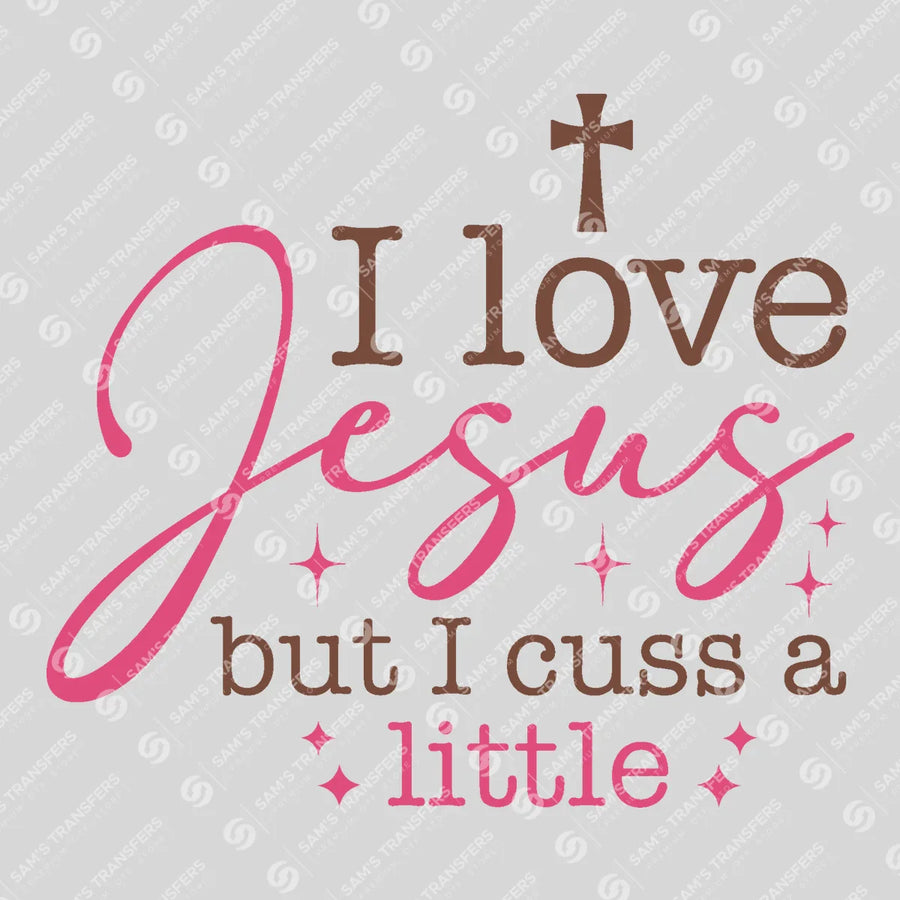 I Love Jesus but I Cuss a Little Ready-to-Press DTF Transfer | SAT05166