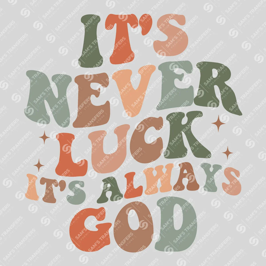It's Never Luck It's Always God Ready-to-Press DTF Transfer | SAT05168