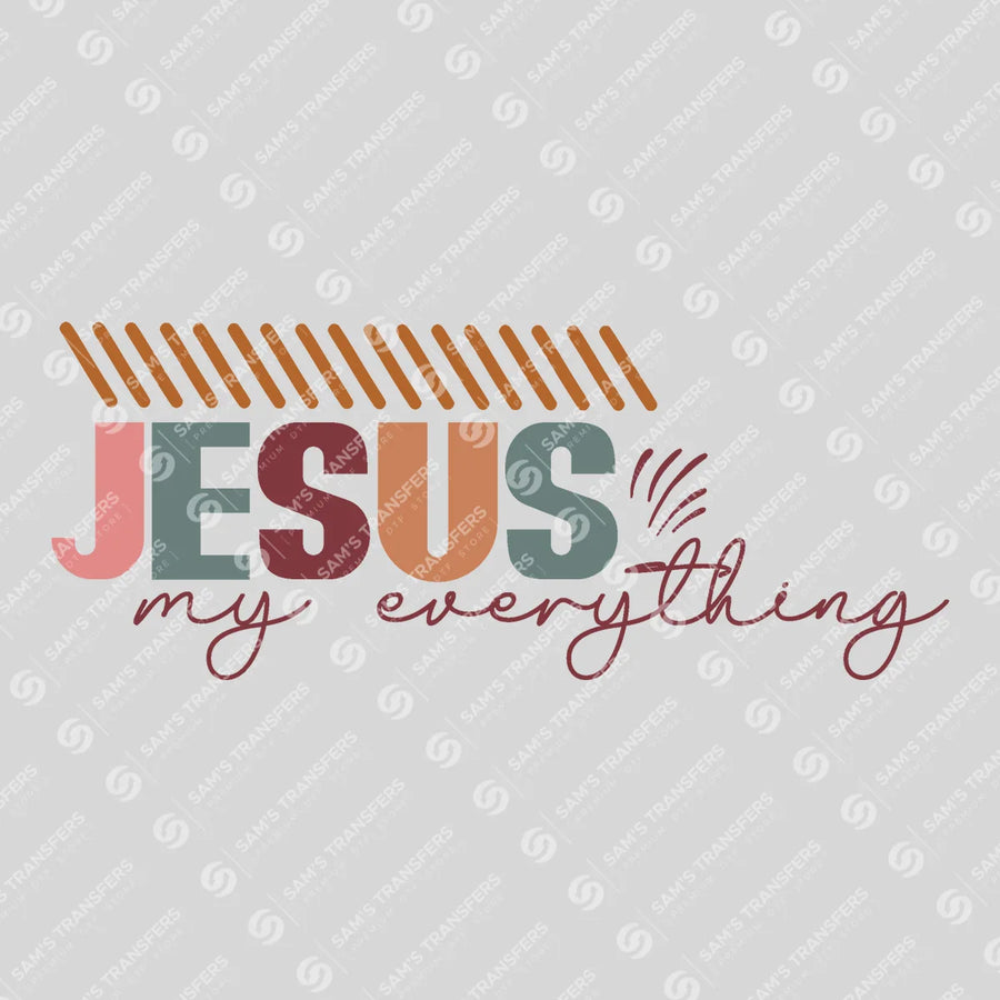 Jesus My Everything Ready-to-Press DTF Transfer | SAT05174