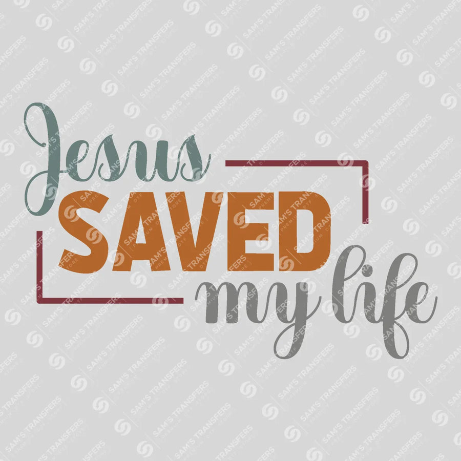 Jesus Saved My Life Ready-to-Press DTF Transfer | SAT05175