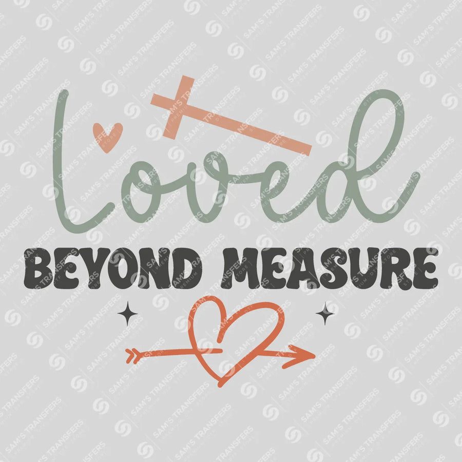 Loved Beyond Measure Ready-to-Press DTF Transfer | SAT05197