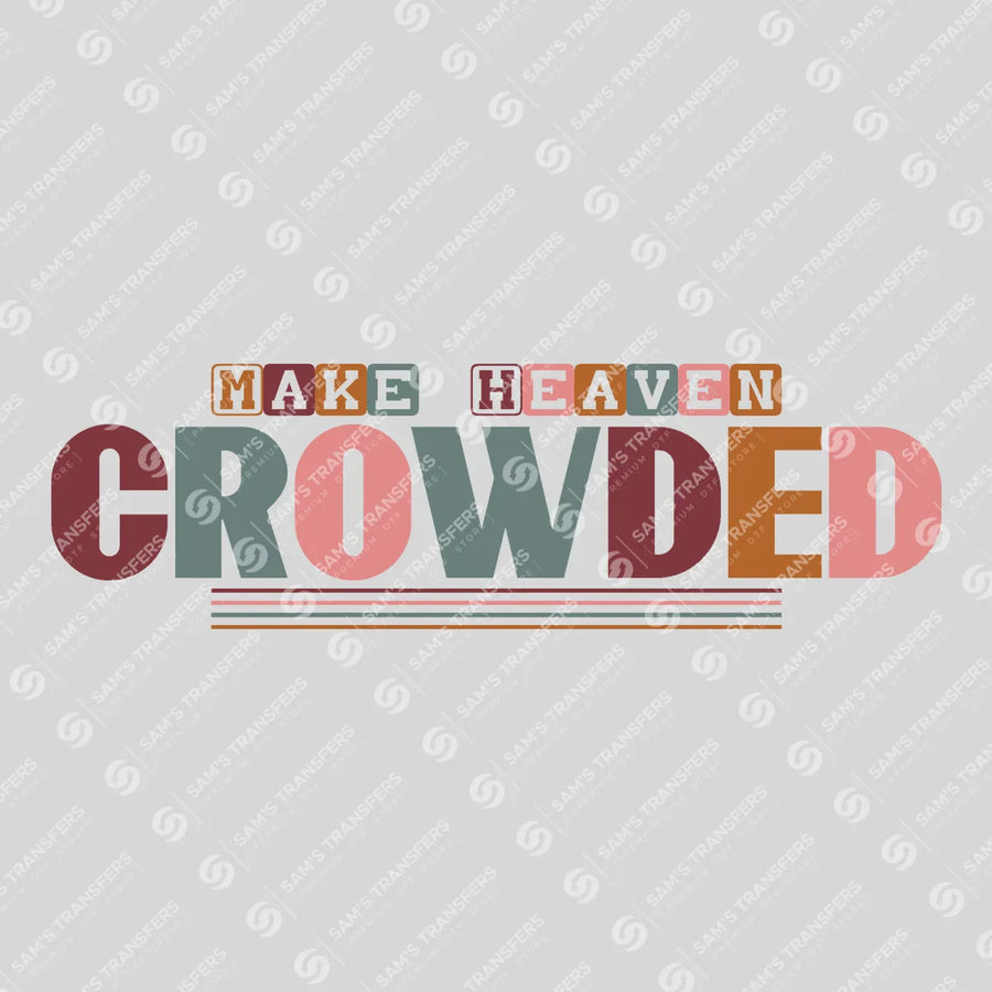 Make Heaven Crowded Ready-to-Press DTF Transfer | SAT05200