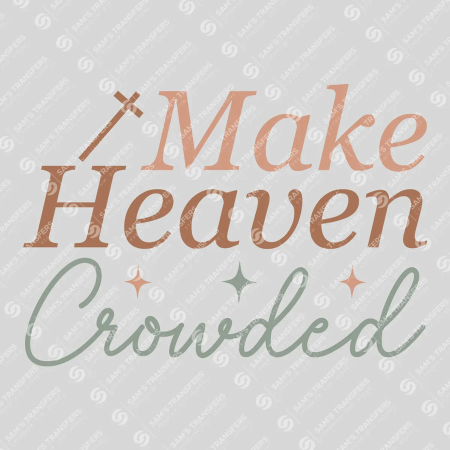 Make Heaven Crowded Ready-to-Press DTF Transfer | SAT05201