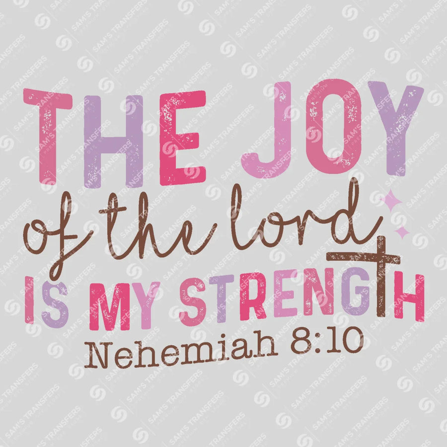The Joy of the Lord Is My Strength Ready-to-Press DTF Transfer | SAT05234