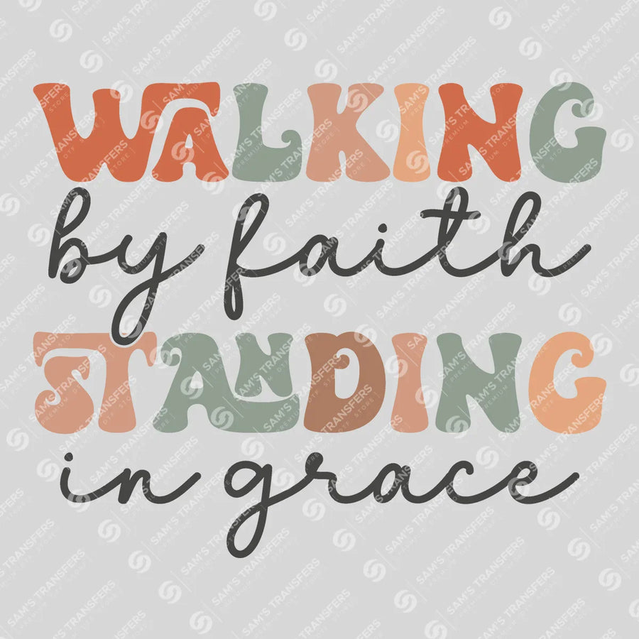 Walking by Faith Standing in Grace Ready-to-Press DTF Transfer | SAT05238