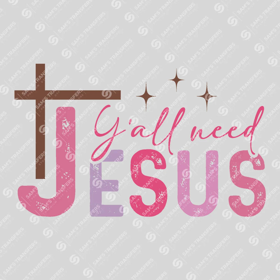 Y'all Need Jesus Ready-to-Press DTF Transfer | SAT05242