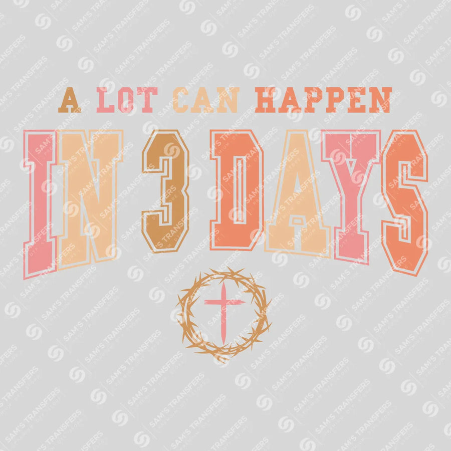 A Lot Can Happen in 3 Days Ready-to-Press DTF Transfer | SAT05287