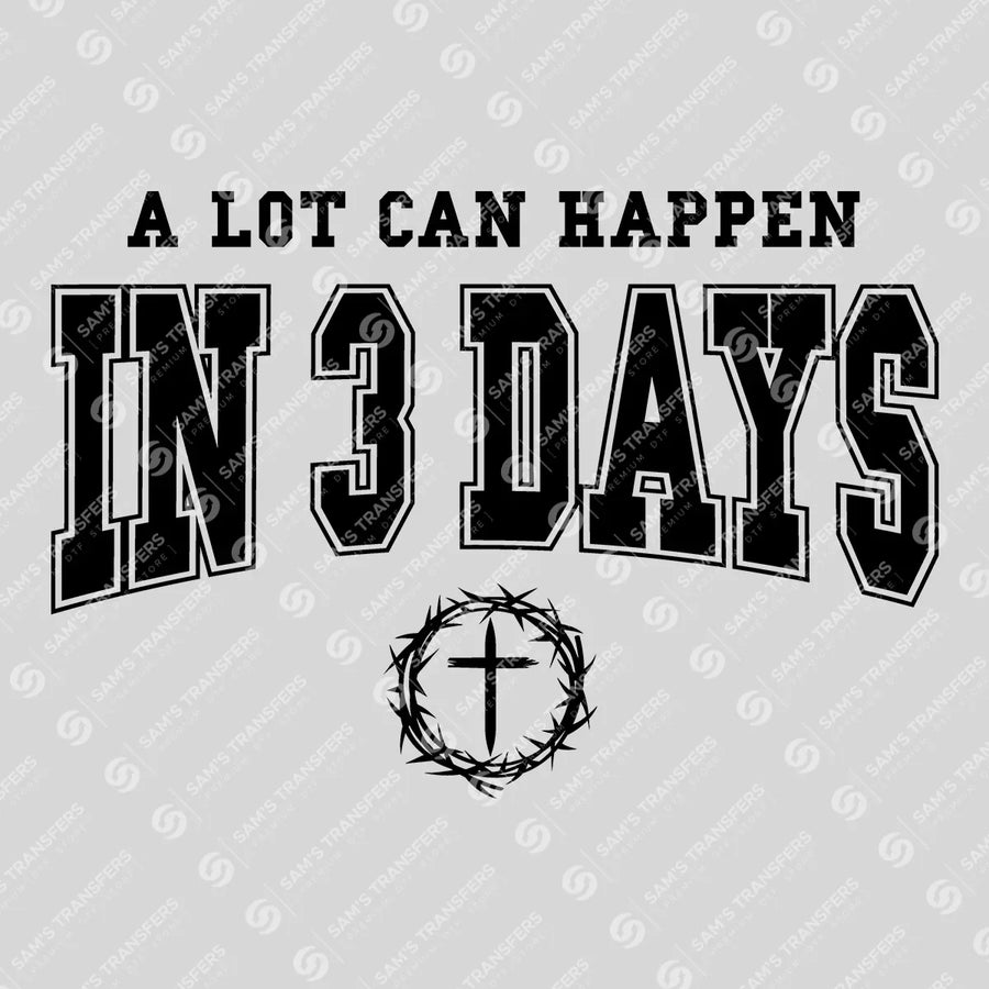 A Lot Can Happen in 3 Days Ready-to-Press DTF Transfer | SAT05288