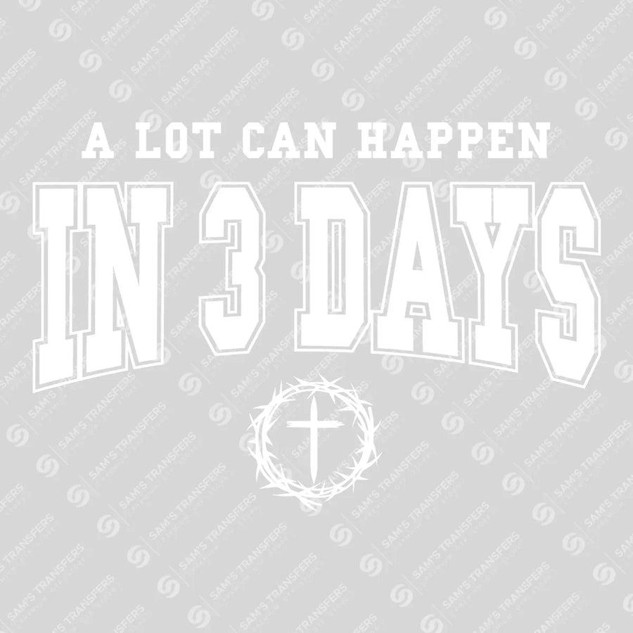 A Lot Can Happen in 3 Days Ready-to-Press DTF Transfer | SAT05289