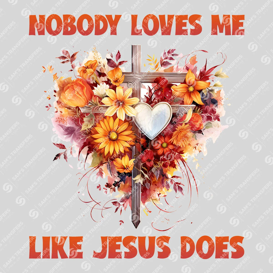 Nobody Loves Me Like Jesus Does Ready-to-Press DTF Transfer | SAT05297