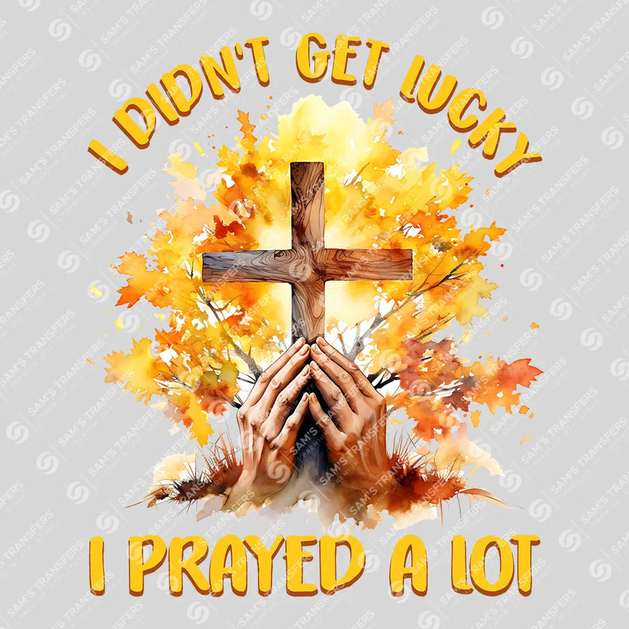 I Didn't Get Lucky I Prayed a Lot Ready-to-Press DTF Transfer | SAT05301
