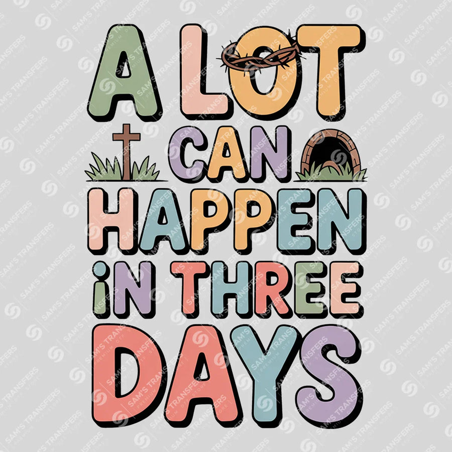 A Lot Can Happen in Three Days Ready-to-Press DTF Transfer | SAT05329