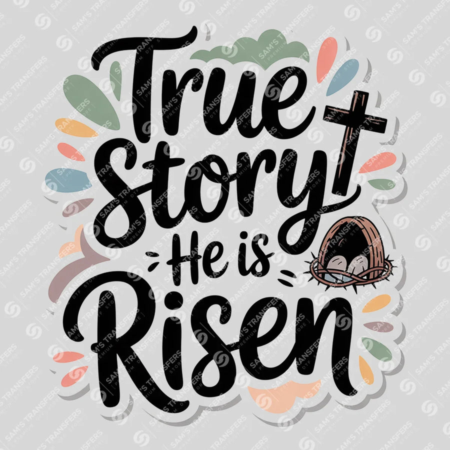 True Story He Is Risen Ready-to-Press DTF Transfer | SAT05330