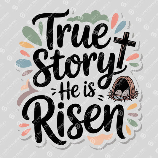 Apparel featuring a True Story He Is Risen-themed DTF transfer.