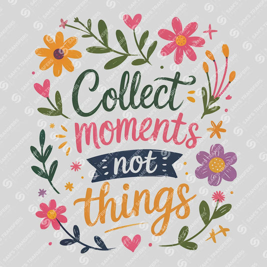 Apparel featuring a Collect Moments Not Things-themed DTF transfer.