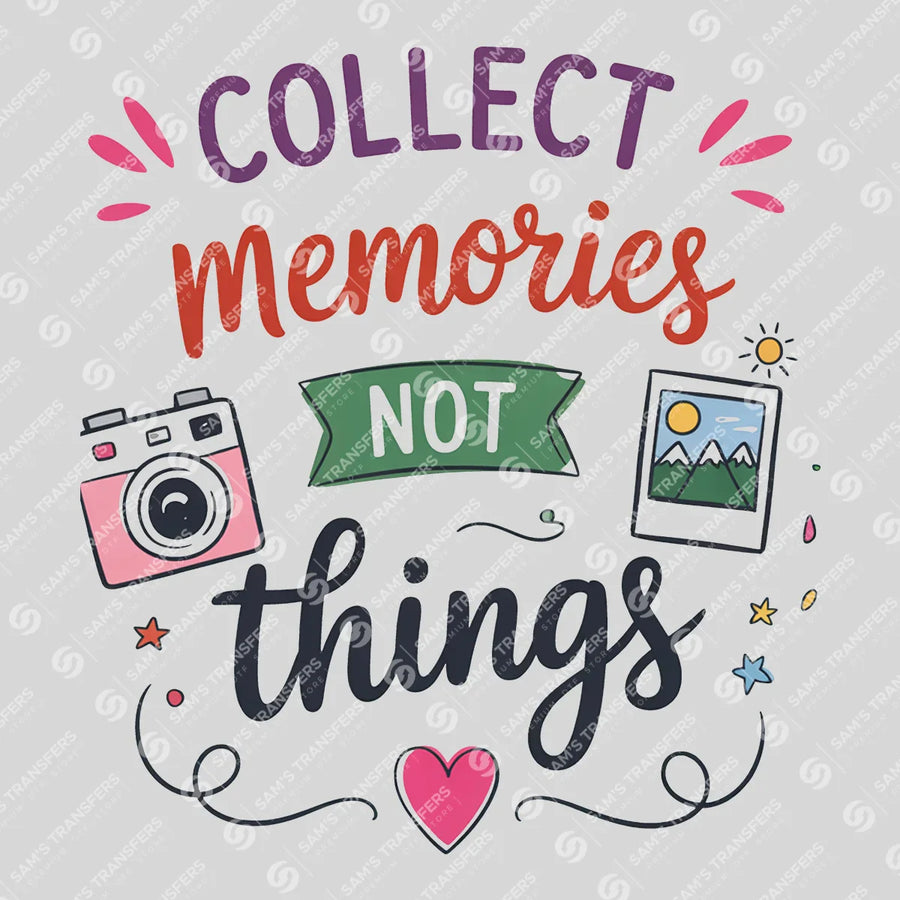 Collect Memories Not Things Ready-to-Press DTF Transfer | SAT05393