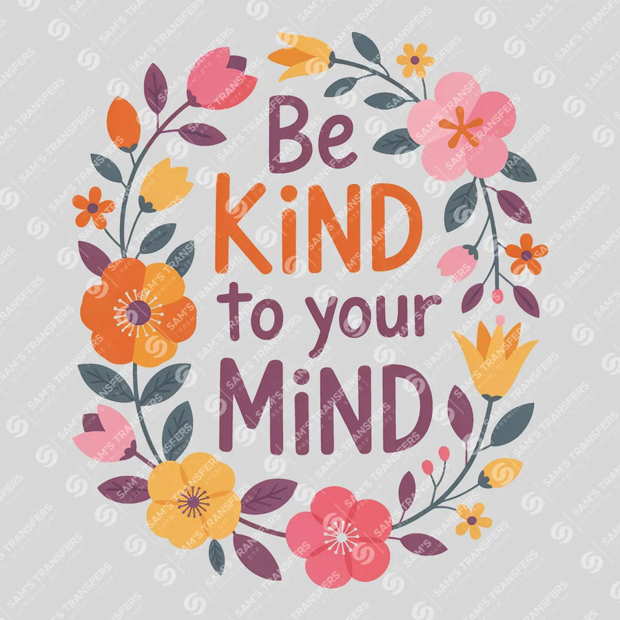 Be Kind to Your Mind Ready-to-Press DTF Transfer | SAT05394
