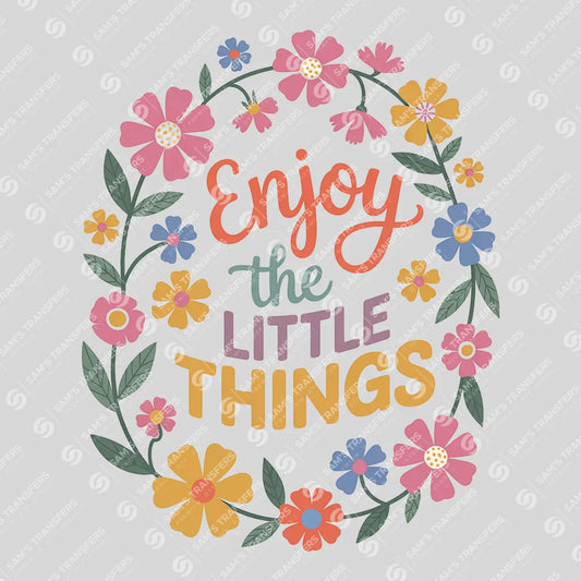 Apparel featuring a Enjoy the Little Things-themed DTF transfer.