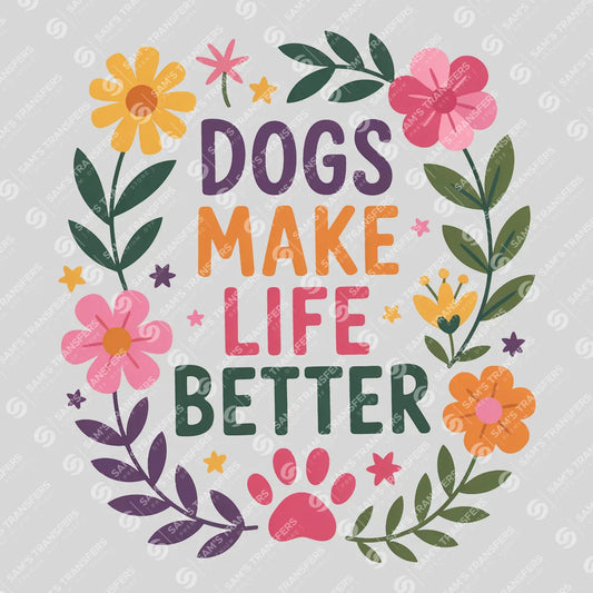 Apparel featuring a Dogs Make Life Better-themed DTF transfer.