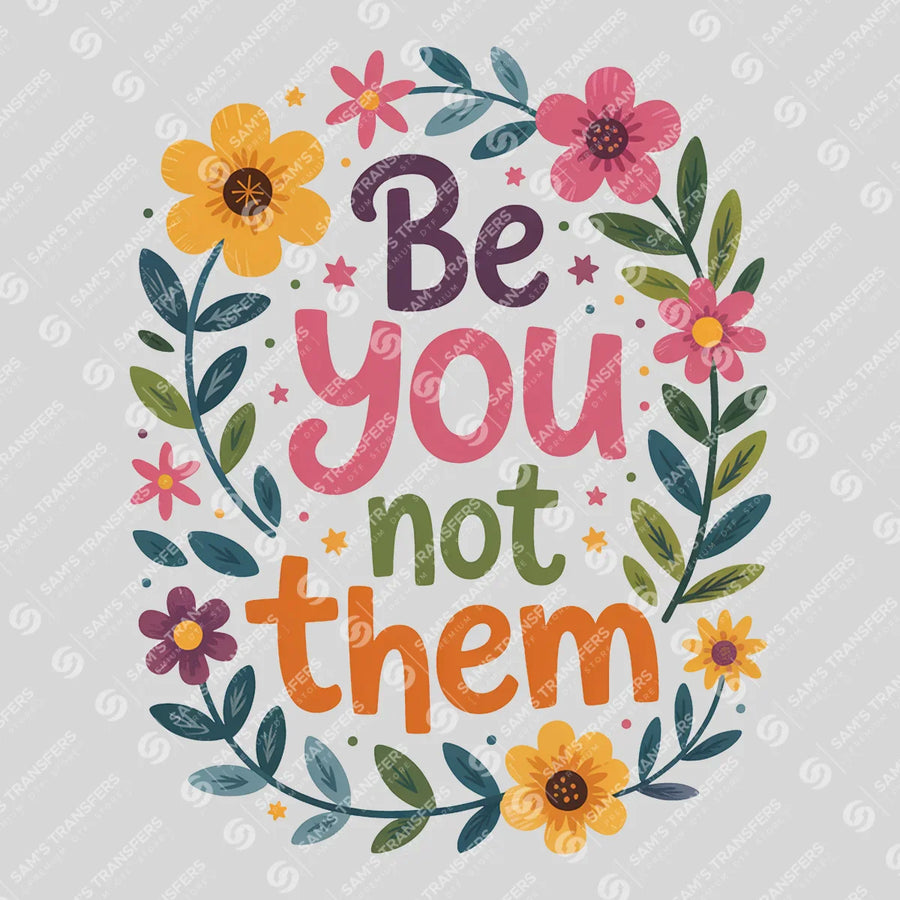 Be You Not Them Ready-to-Press DTF Transfer | SAT05402