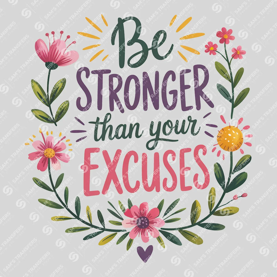 Be Stronger Than Your Excuses Ready-to-Press DTF Transfer | SAT05406