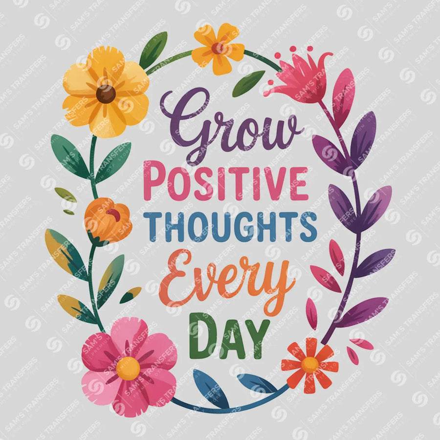 Grow Positive Thoughts Every Day Ready-to-Press DTF Transfer | SAT05409