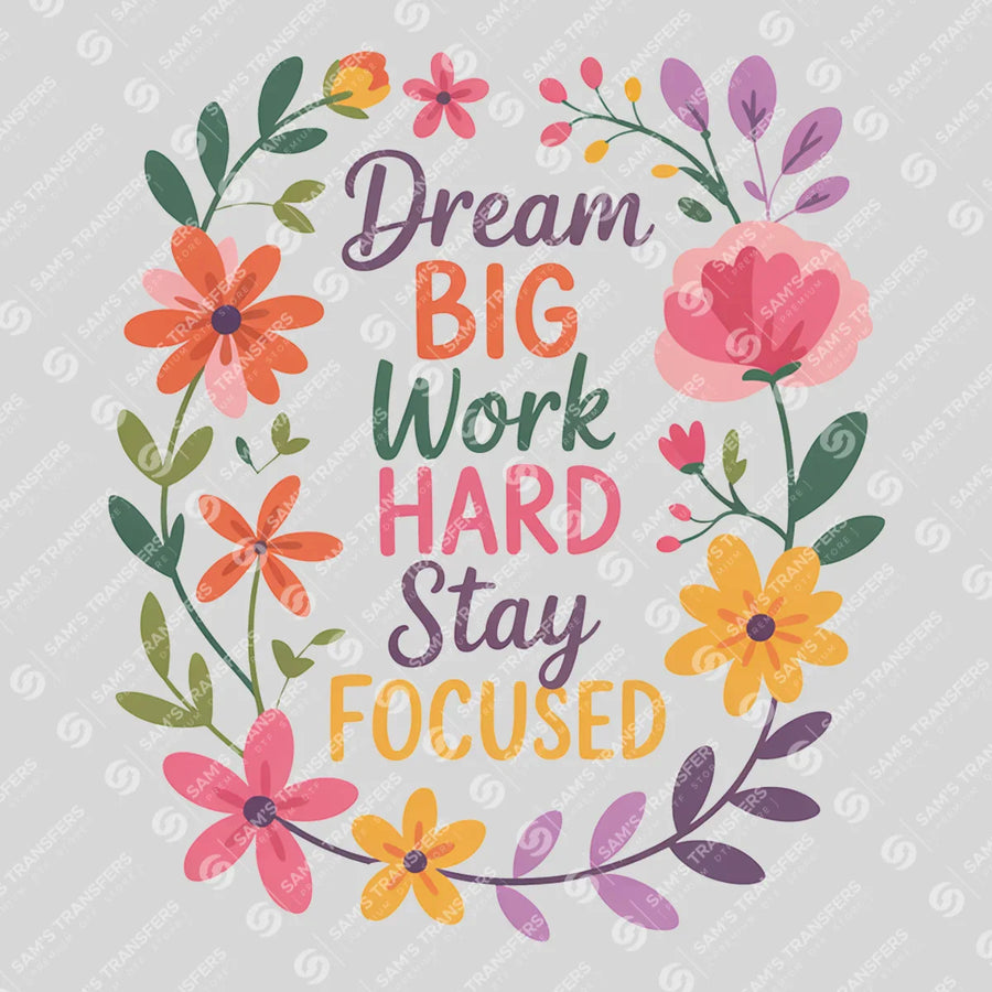 Dream Big Work Hard Stay Focused Ready-to-Press DTF Transfer | SAT05410