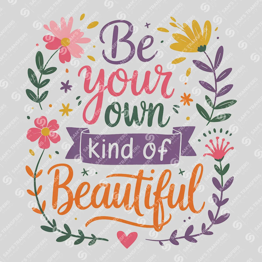 Be Your Own Kind of Beautiful Ready-to-Press DTF Transfer | SAT05412
