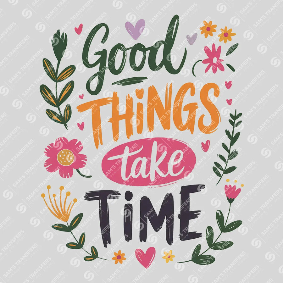 Good Things Take Time Ready-to-Press DTF Transfer | SAT05413